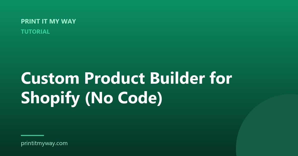 Custom product builder for Shopify — 2026 no-code guide