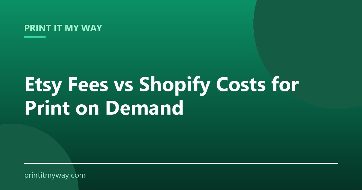 Etsy fees vs Shopify costs for print on demand