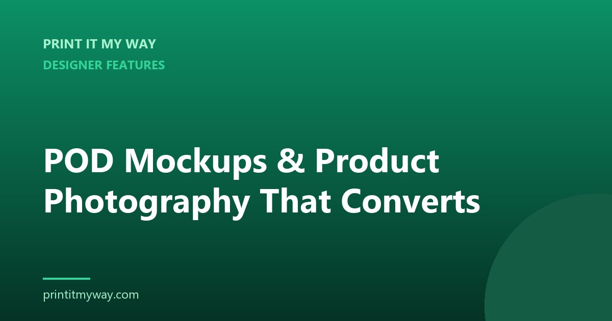 POD mockups and product photography that converts