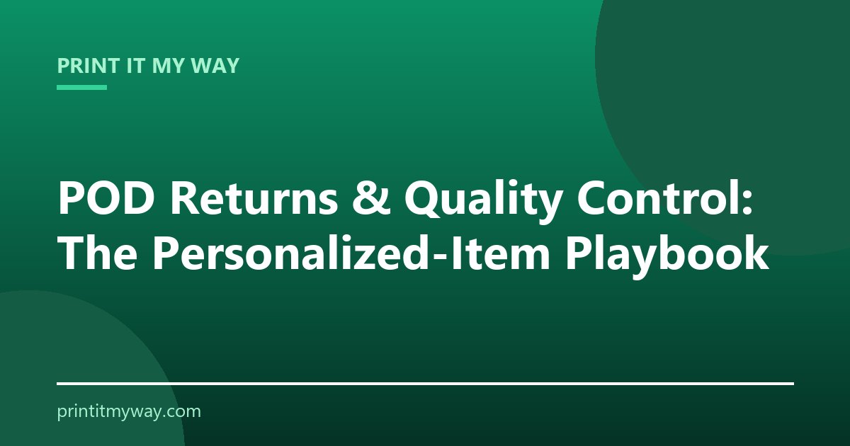 POD returns and quality control for personalized items
