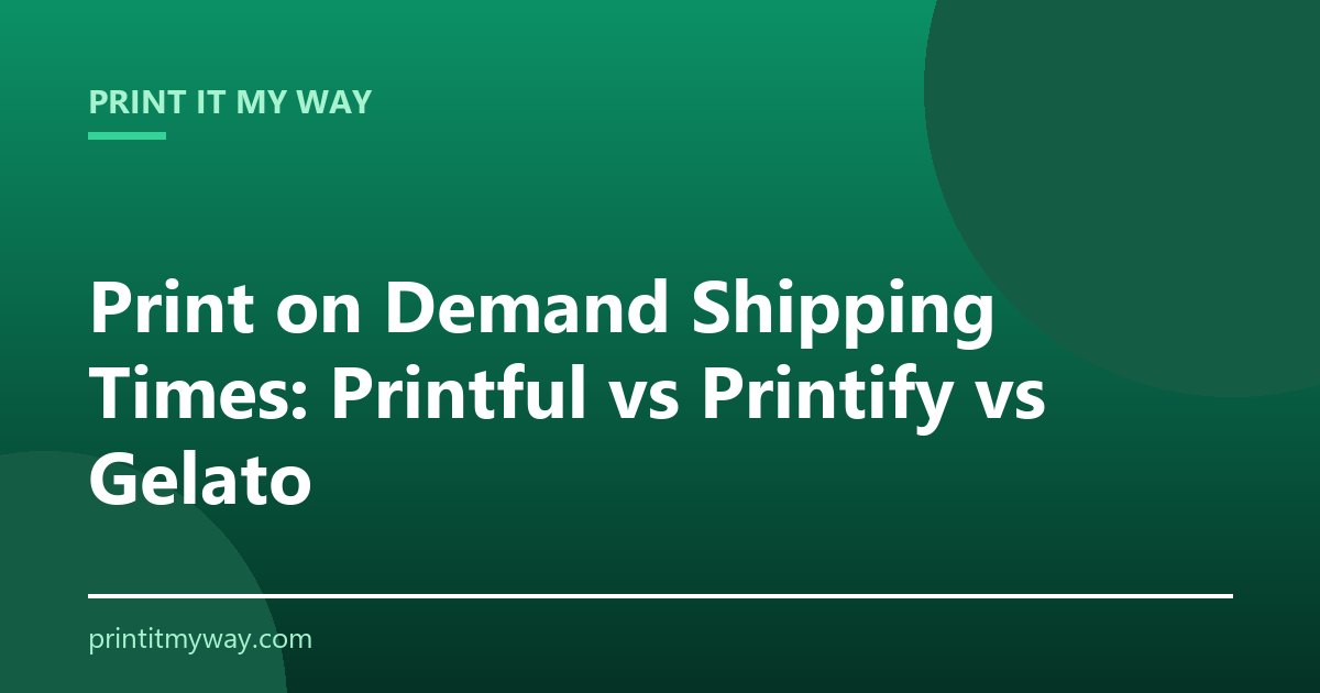 Print on demand shipping times compared