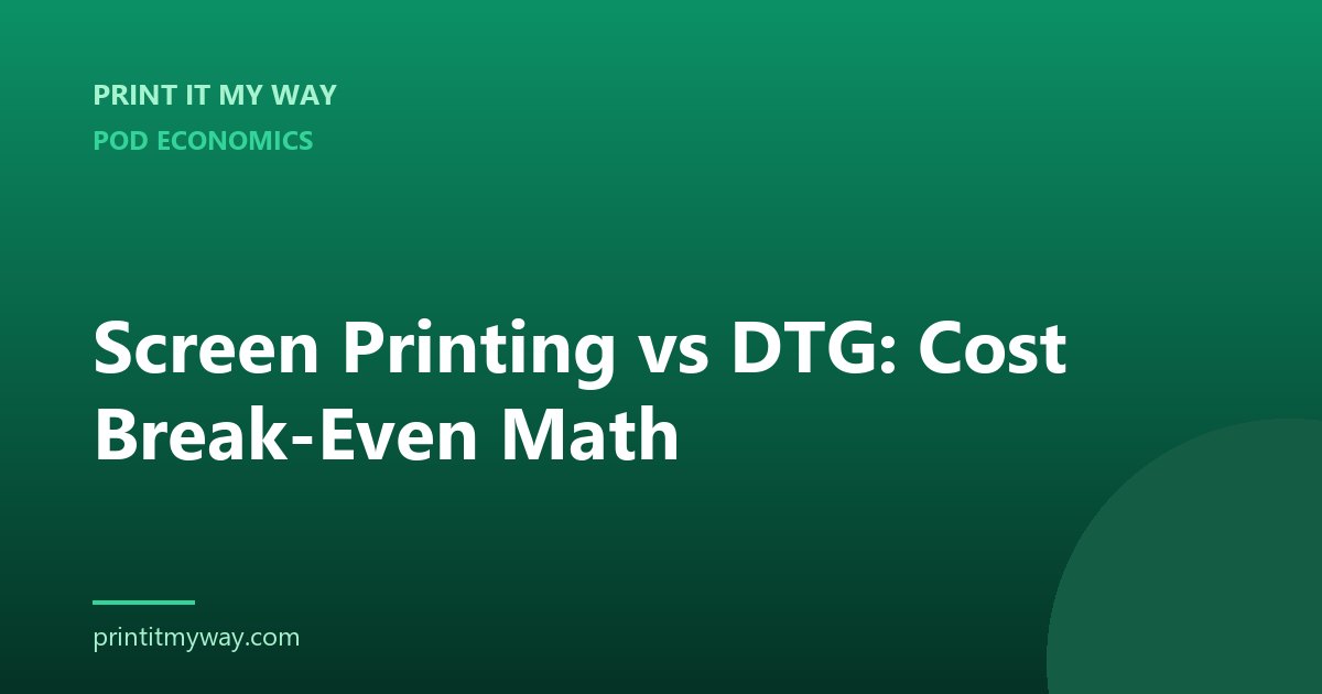 Screen printing vs DTG cost break-even