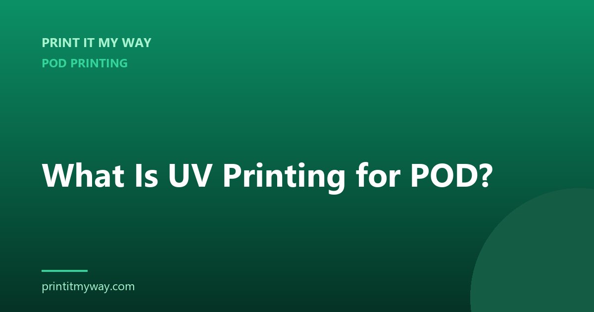 What is UV printing for POD